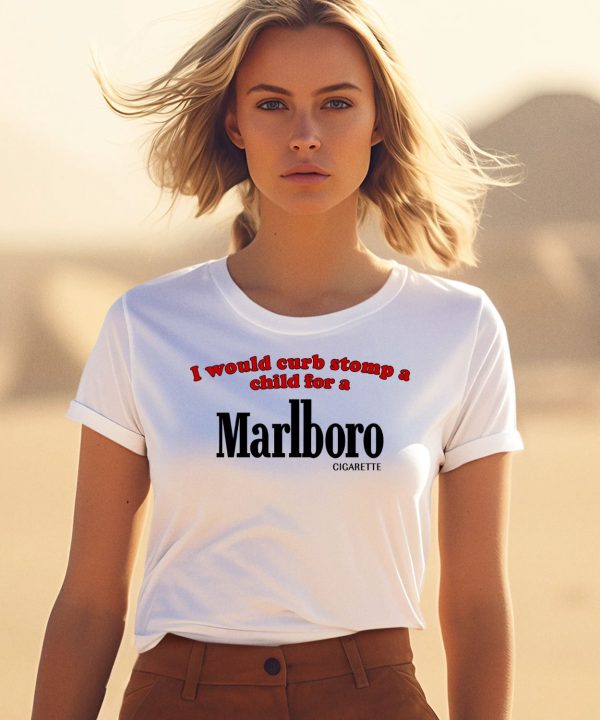 I Would Curb Stomp A Child For A Marlboro Cigarette Shirt1