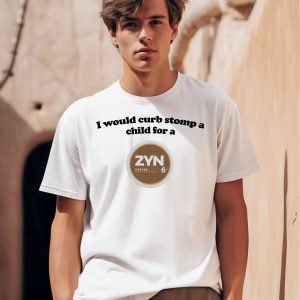 I Would Curb Stomp A Child For A Zyn Coffee Shirt