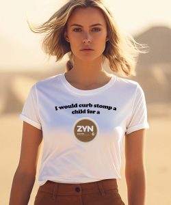 I Would Curb Stomp A Child For A Zyn Coffee Shirt1