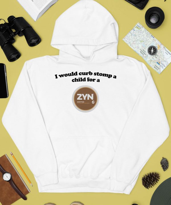 I Would Curb Stomp A Child For A Zyn Coffee Shirt4