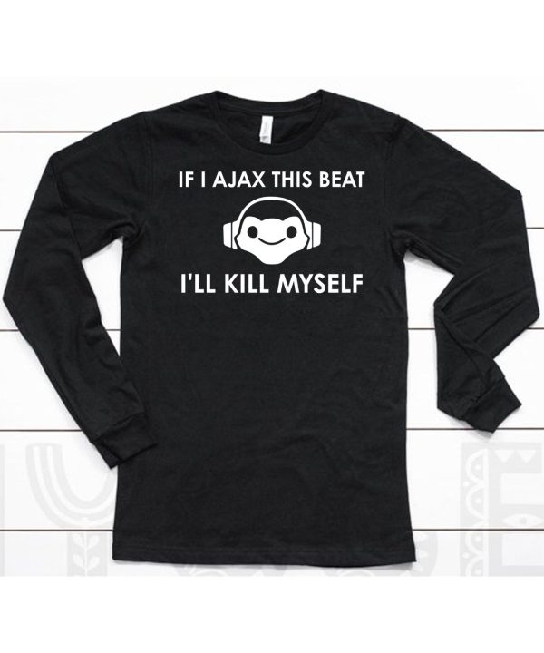 If I Ajax This Beat Ill Kill Myself Lucio Logo Shirt6 1