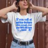 If You Yell At Service Workers Often Enough Your Your Wife Will Come Back Shirt