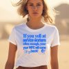 If You Yell At Service Workers Often Enough Your Your Wife Will Come Back Shirt1