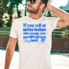 If You Yell At Service Workers Often Enough Your Your Wife Will Come Back Shirt3