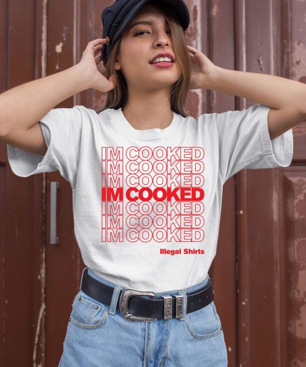 Im Cooked Illegal Shirts Shirt2