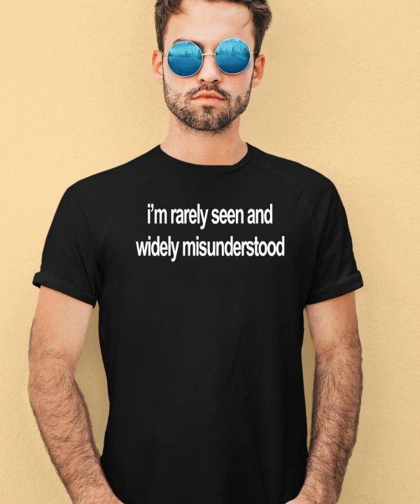 Im Rarely Seen And Widely Misunderstood Shirt1