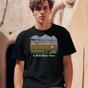 It Will Blow Over Shirt