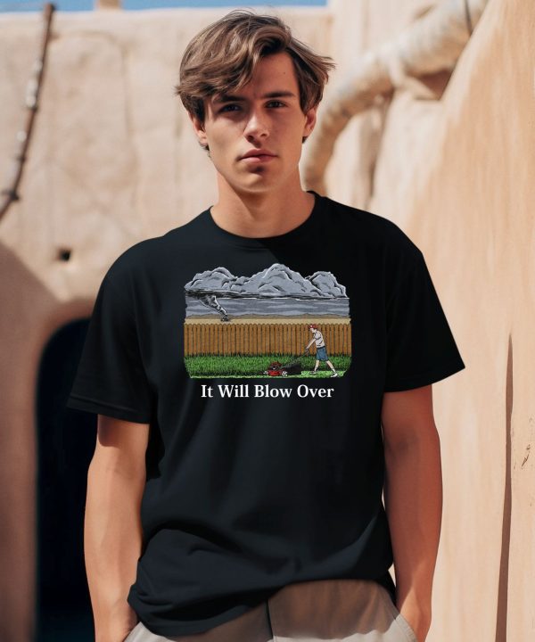 It Will Blow Over Shirt