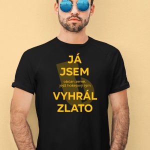 Ja Jsem Obcan Zeme Jejiz Hokejovy Tym Vyhral Zlato Shirt