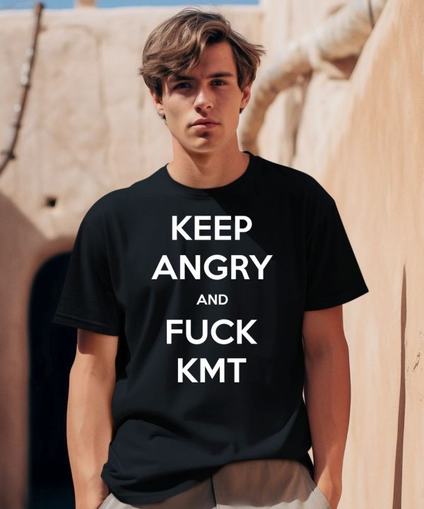 Keep Angry And Fuck Kmt Shirt