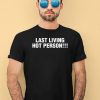 Last Living Hot Person Shirt1