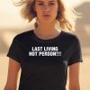 Last Living Hot Person Shirt2