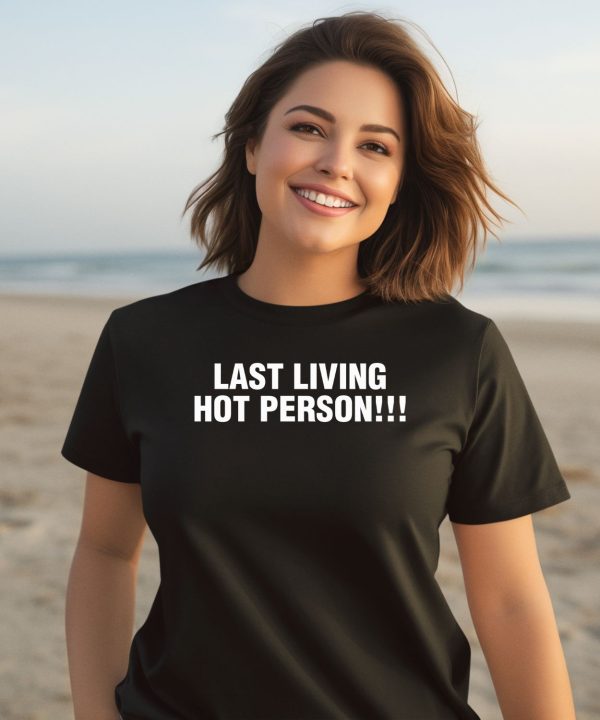 Last Living Hot Person Shirt3
