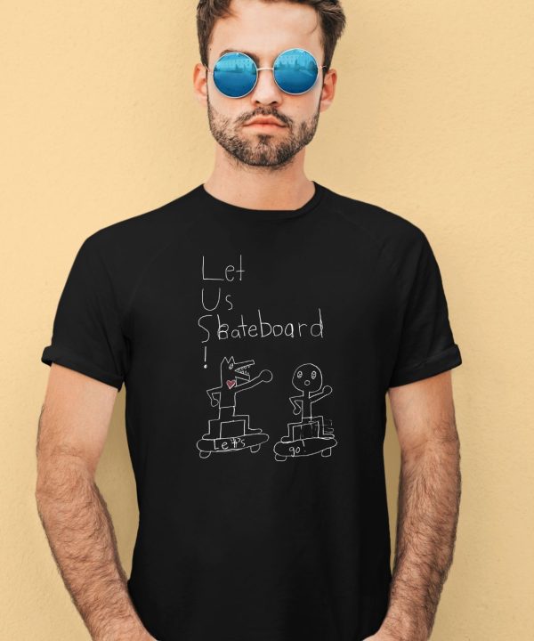 Let Us Skateboard Lets Go Shirt1