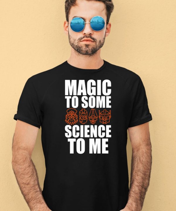 Magic To Some Science To Me Shirt