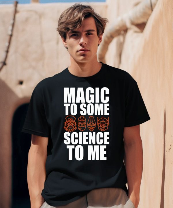 Magic To Some Science To Me Shirt0
