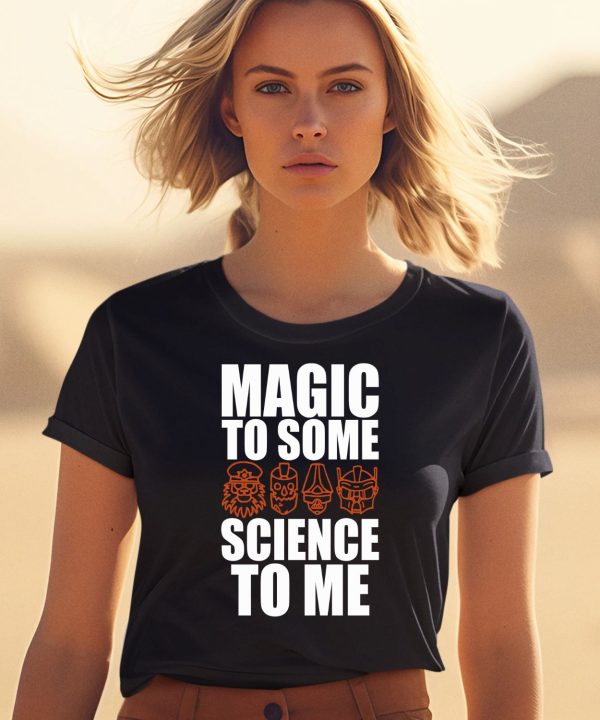 Magic To Some Science To Me Shirt1