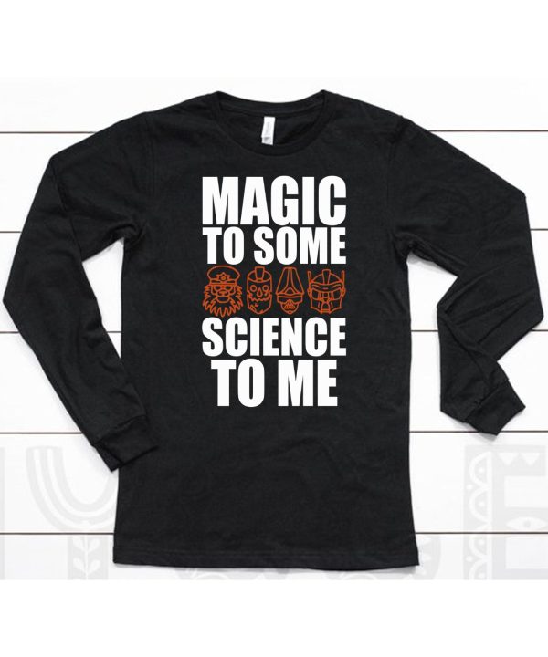 Magic To Some Science To Me Shirt6