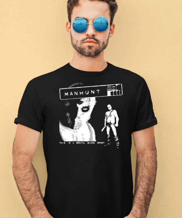 Manhunt This Is A Brutal Blood Sport Shirt