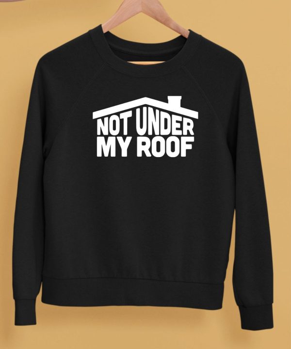 Middleclassfancy Not Under My Roof Shirt5