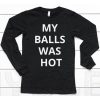 Mma Uncensored My Balls Was Hot Shirt6
