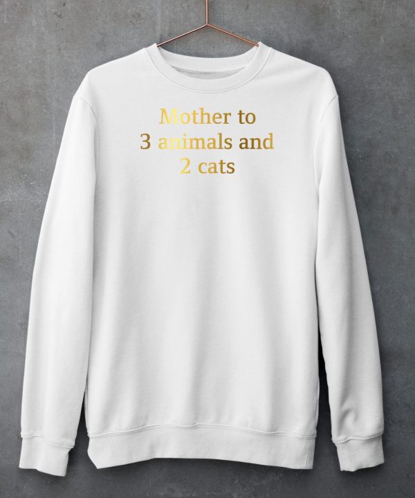 Mother To 3 Animals And 2 Cats Shirt5