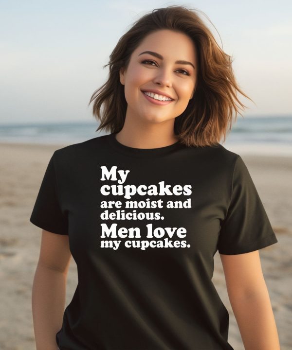 My Cupcakes Are Moist And Delicious Men Love My Cupcakes Shirt3