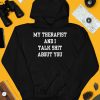 My Therapist And I Talk Shit About You Shirt4
