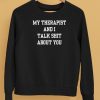 My Therapist And I Talk Shit About You Shirt5
