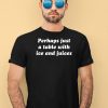 Perhaps Just A Table With Ice And Juices Shirt1