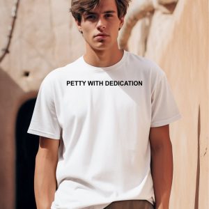 Petty With Dedication Shirt