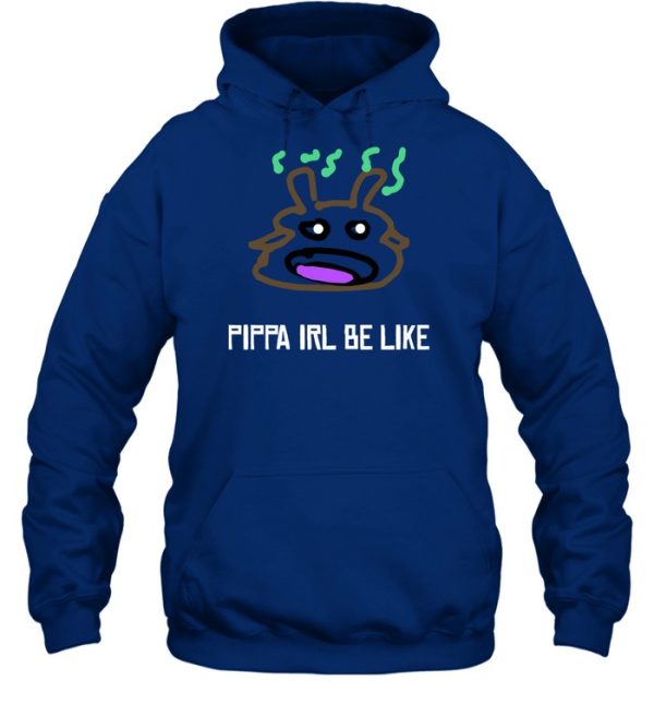 Pippa Irl Be Like Shirt3
