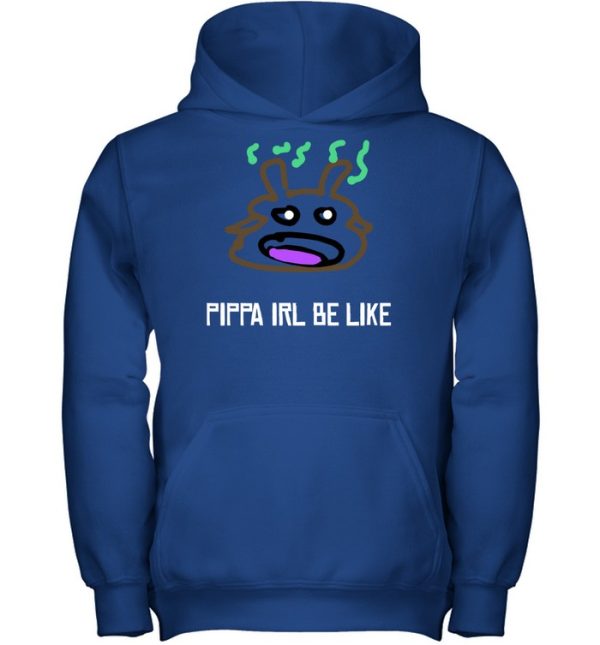 Pippa Irl Be Like Shirt5