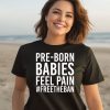 Pre Born Babies Feel Pain Freetheban Shirt3