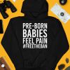 Pre Born Babies Feel Pain Freetheban Shirt4