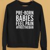 Pre Born Babies Feel Pain Freetheban Shirt5