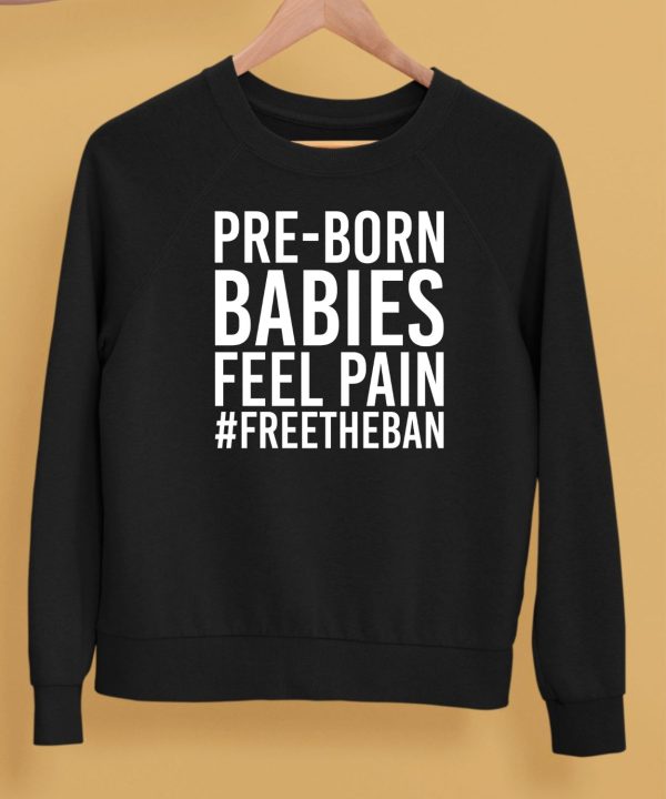 Pre Born Babies Feel Pain Freetheban Shirt5