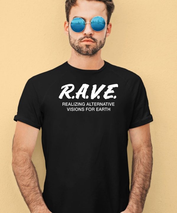 Rave Realizing Alternative Visions For Earth Shirt