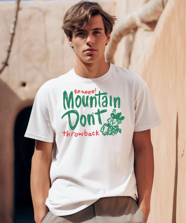 Re Heee Mountain Dont Throwback Shirt
