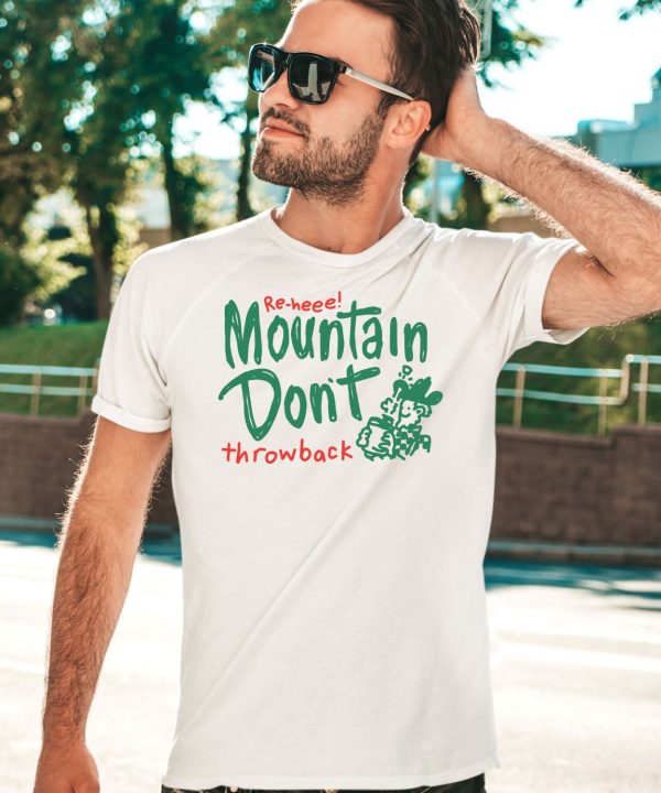 Re Heee Mountain Dont Throwback Shirt3