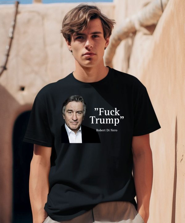 Robert Di Nero Say Fuck Trump Shirt0