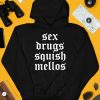 Sex Drugs Squish Mellos Shirt4