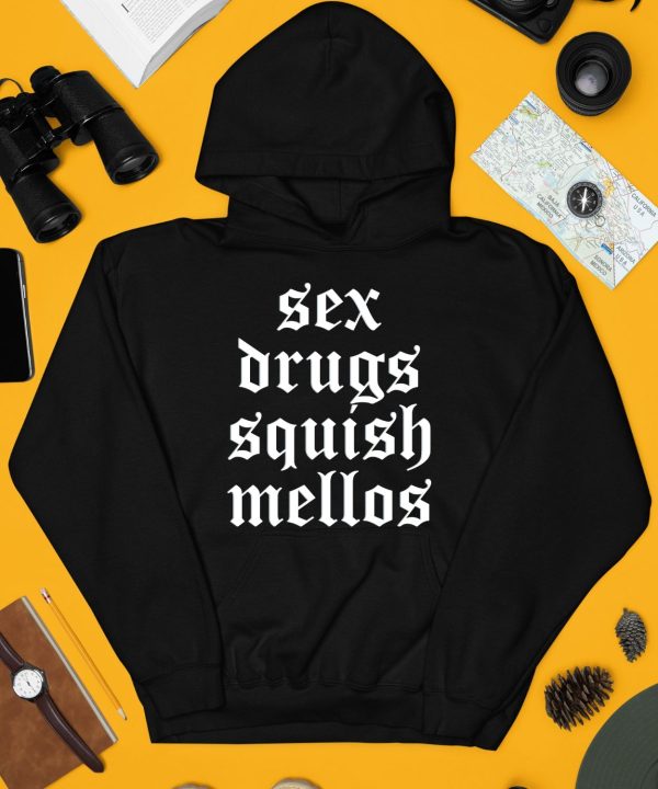 Sex Drugs Squish Mellos Shirt4
