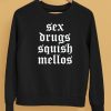 Sex Drugs Squish Mellos Shirt5