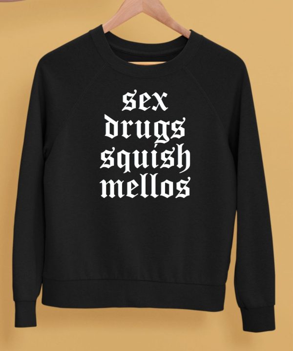 Sex Drugs Squish Mellos Shirt5