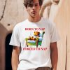 Shitheadsteve Born To Yap Forced To Nap Shirt0