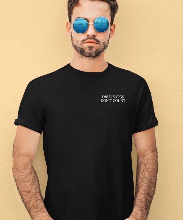 Shitheadsteve Store Drunk Cigs Dont Count Shirt1