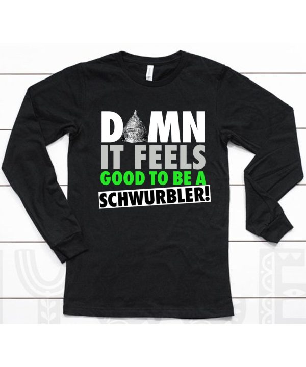 Snicklink Store Damn It Feels Good To Be A Schwurbler Shirts6