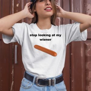 Stop Looking At My Wiener Sausage Shirt