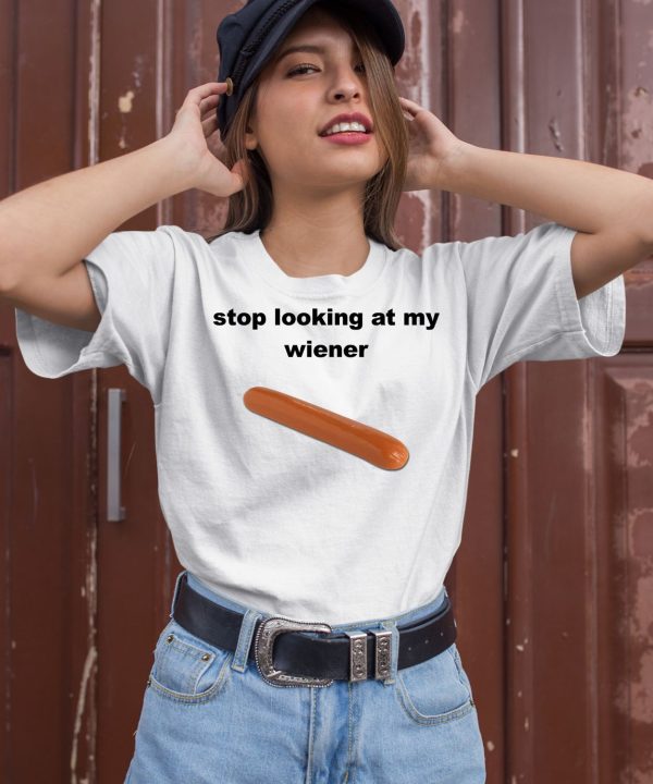 Stop Looking At My Wiener Sausage Shirt